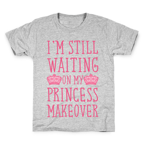 I'm Still Waiting On My Princess Makeover Kids T-Shirt