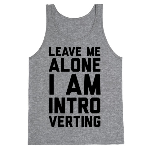 Leave Me Alone I Am Introverting Tank Top