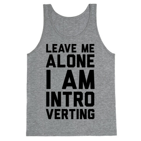 Leave Me Alone I Am Introverting Tank Top