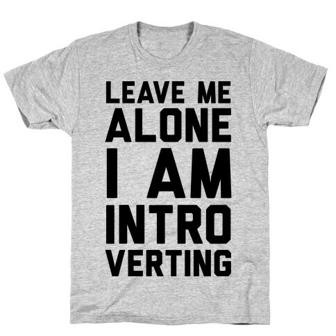 Leave Me Alone I Am Introverting T-Shirt