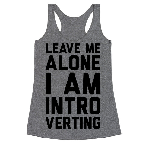 Leave Me Alone I Am Introverting Racerback Tank Top