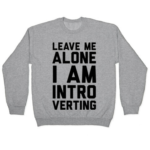 Leave Me Alone I Am Introverting Pullover