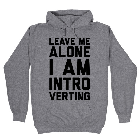 Leave Me Alone I Am Introverting Hooded Sweatshirt