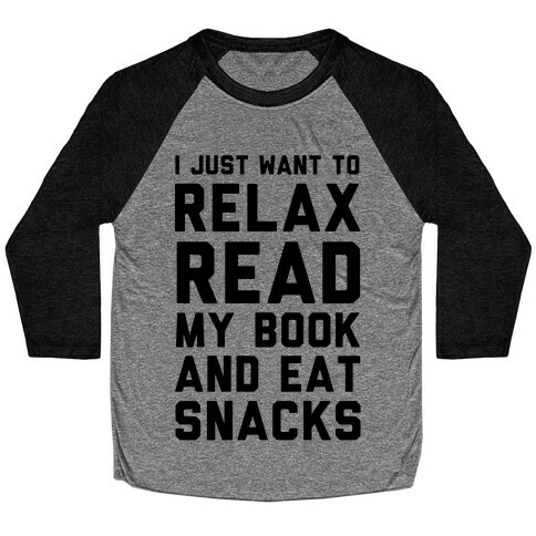 I Just Want To Relax Read Books And Eat Snacks Baseball Tee