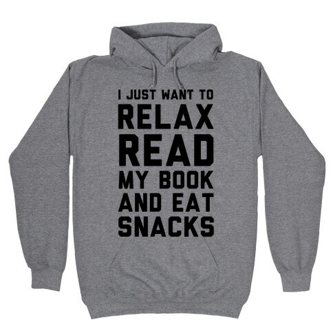 I Just Want To Relax Read Books And Eat Snacks Hooded Sweatshirt