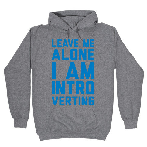Leave Me Alone I Am Introverting Hooded Sweatshirt
