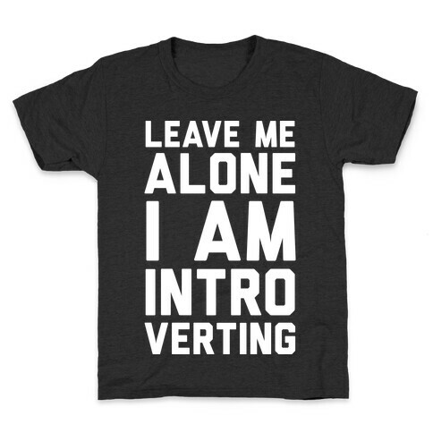 Leave Me Alone I Am Introverting Kids T-Shirt