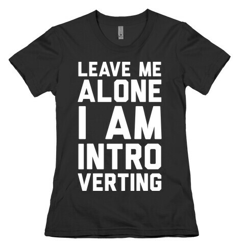 Leave Me Alone I Am Introverting Womens T-Shirt