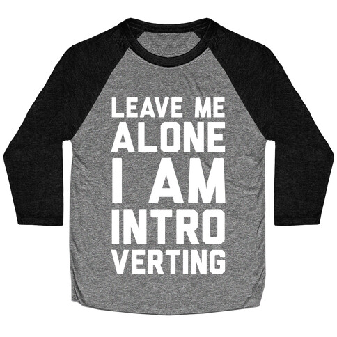 Leave Me Alone I Am Introverting Baseball Tee