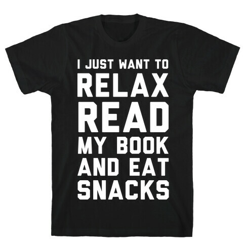 I Just Want To Relax Read Books And Eat Snacks T-Shirt