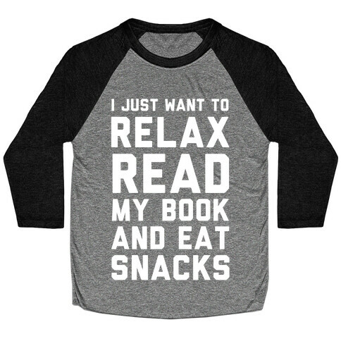 I Just Want To Relax Read Books And Eat Snacks Baseball Tee