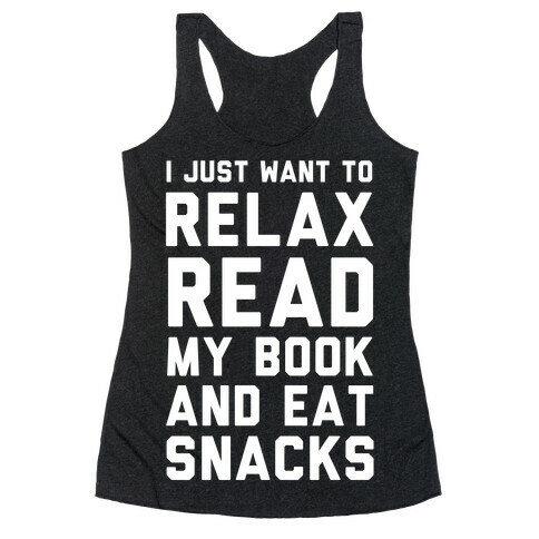 I Just Want To Relax Read Books And Eat Snacks Racerback Tank Top