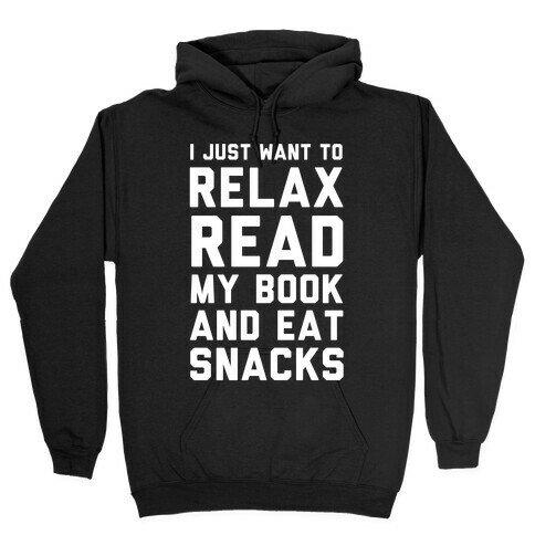 I Just Want To Relax Read Books And Eat Snacks Hooded Sweatshirt