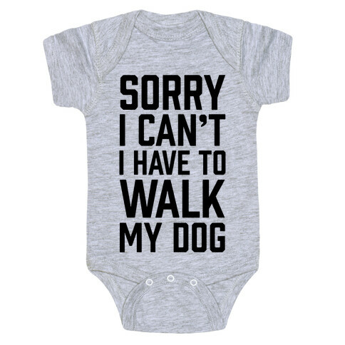 Sorry I Can't I Have To Walk My Dog Baby One-Piece