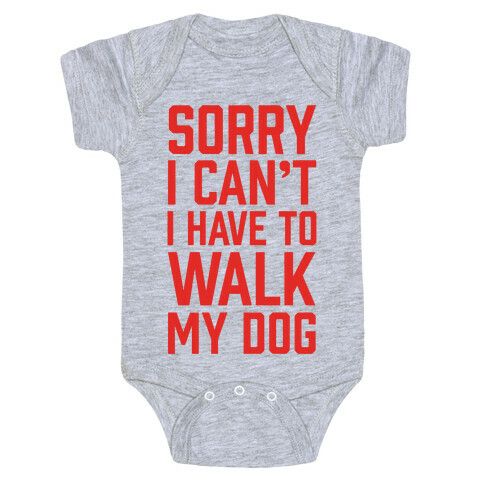 Sorry I Can't I Have To Walk My Dog Baby One-Piece
