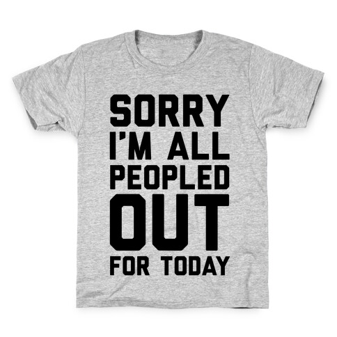 Sorry I'm All Peopled Out For Today Kids T-Shirt