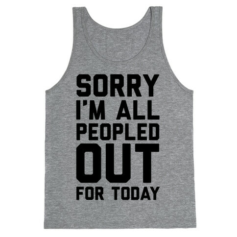 Sorry I'm All Peopled Out For Today Tank Top