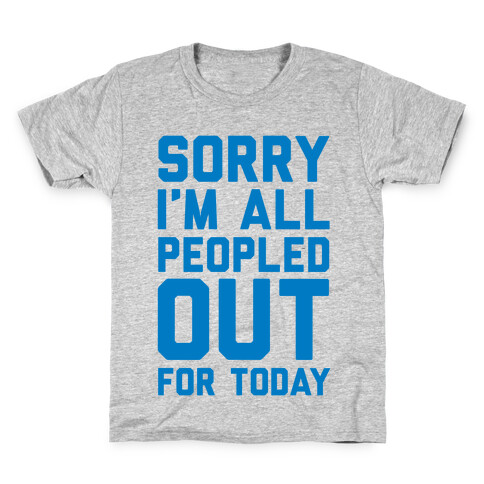 Sorry I'm All Peopled Out For Today Kids T-Shirt