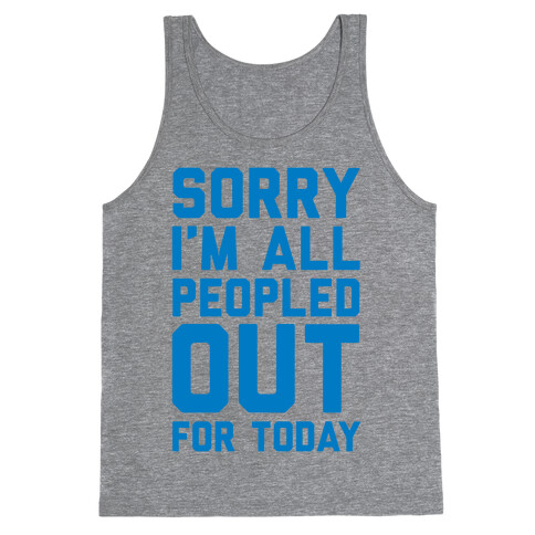 Sorry I'm All Peopled Out For Today Tank Top