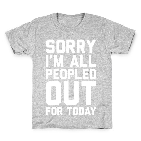 Sorry I'm All Peopled Out For Today Kids T-Shirt