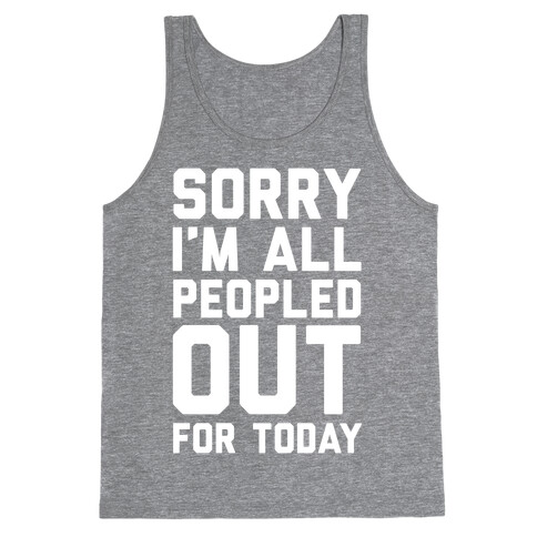 Sorry I'm All Peopled Out For Today Tank Top