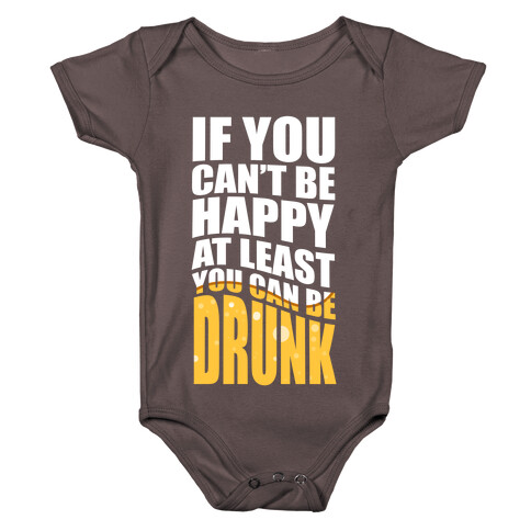 If You Can't Be Happy at Least You Can Be Drunk! Baby One-Piece