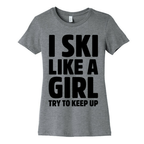 I Ski Like A Girl Try To Keep Up Womens T-Shirt