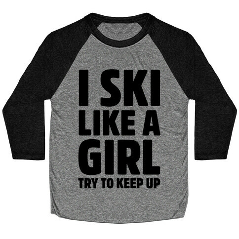 I Ski Like A Girl Try To Keep Up Baseball Tee