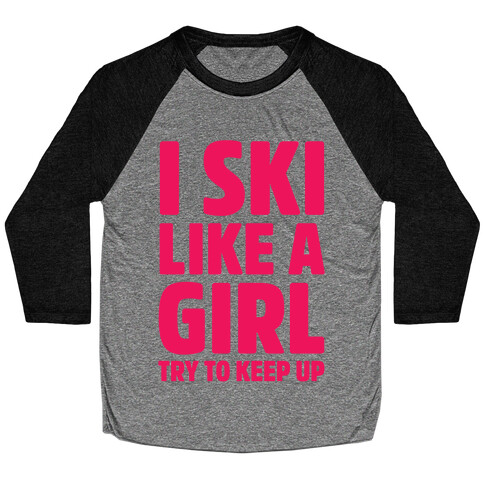 I Ski Like A Girl Try To Keep Up Baseball Tee