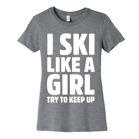 I Ski Like A Girl Try To Keep Up Womens T-Shirt