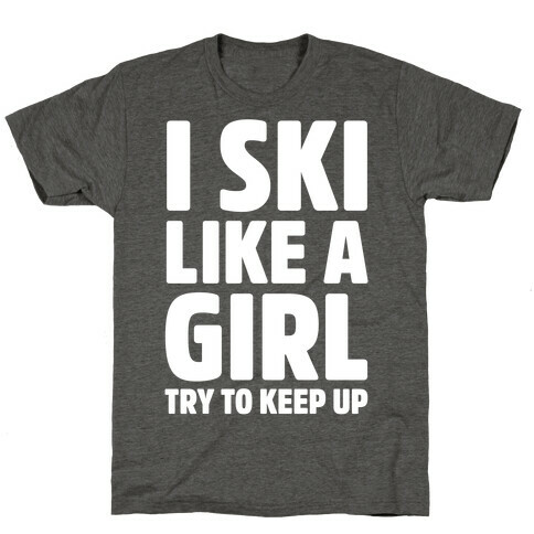 I Ski Like A Girl Try To Keep Up T-Shirt