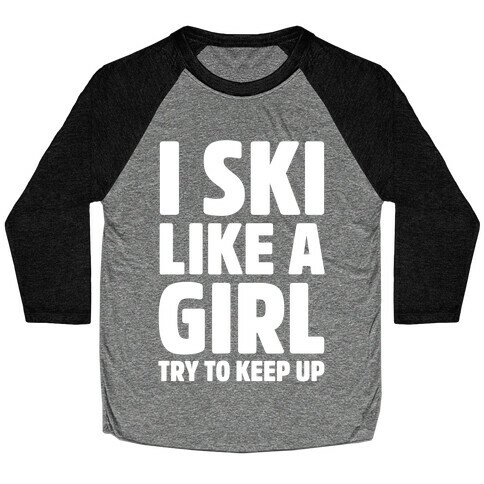 I Ski Like A Girl Try To Keep Up Baseball Tee