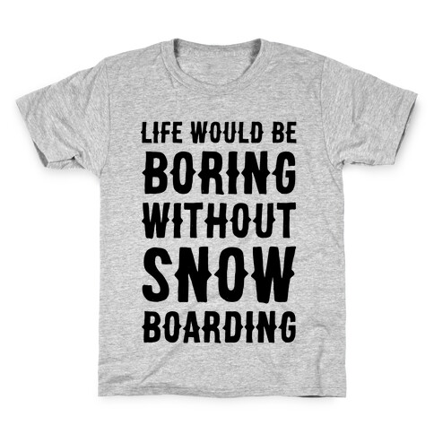 Life Would Be Boring Without Snowboarding Kids T-Shirt