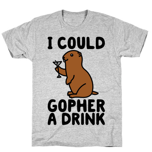 I Could Gopher A Drink T-Shirt