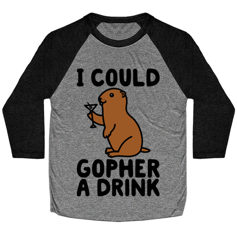 I Could Gopher A Drink Baseball Tee