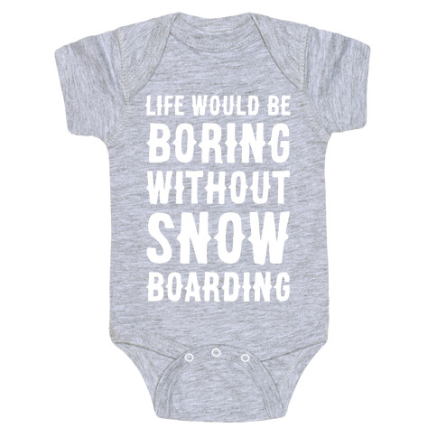 Life Would Be Boring Without Snowboarding Baby One-Piece