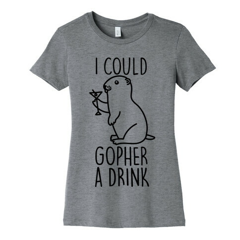 I Could Gopher A Drink Womens T-Shirt