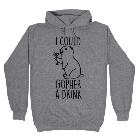 I Could Gopher A Drink Hooded Sweatshirt