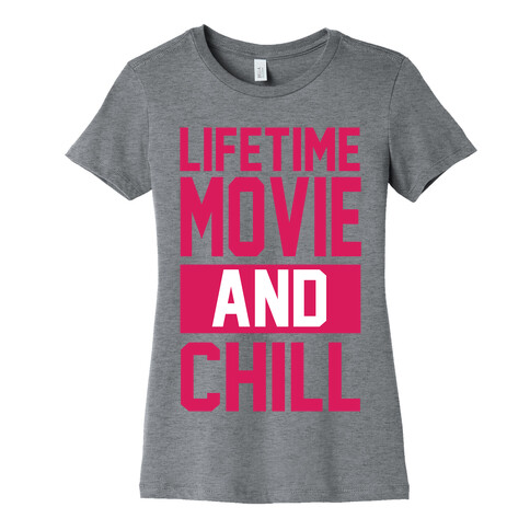 Lifetime Movie and Chill Womens T-Shirt