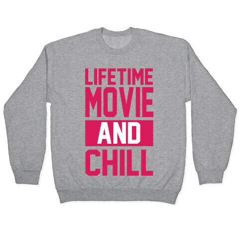 Lifetime Movie and Chill Pullover