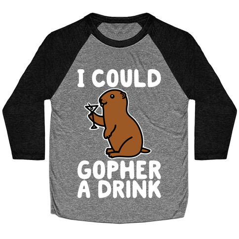 I Could Gopher A Drink Baseball Tee