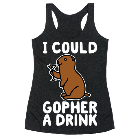 I Could Gopher A Drink Racerback Tank Top