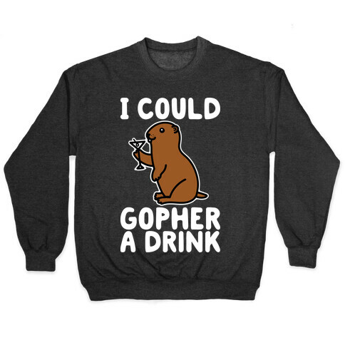 I Could Gopher A Drink Pullover