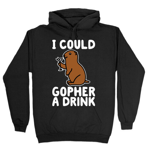 I Could Gopher A Drink Hooded Sweatshirt