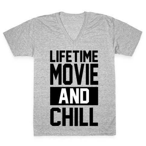 Lifetime Movie and Chill V-Neck Tee Shirt