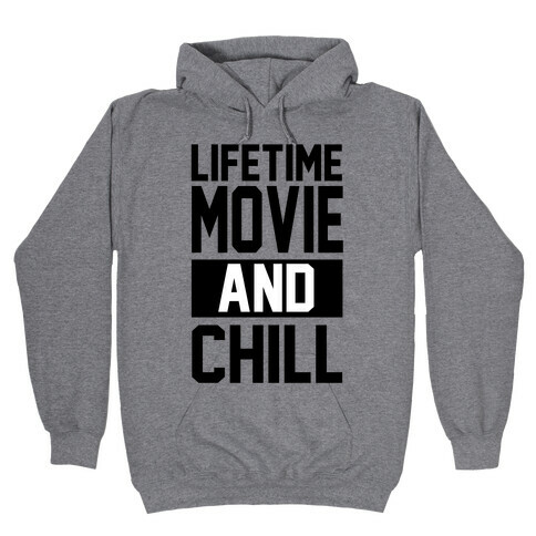 Lifetime Movie and Chill Hooded Sweatshirt