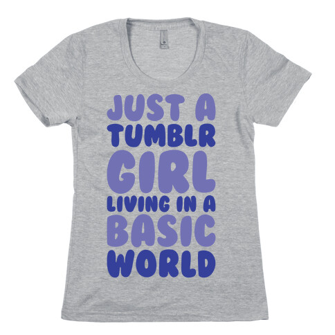 Just A Tumblr Girl Living In A Basic World Womens T-Shirt