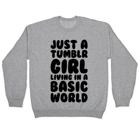 Just A Tumblr Girl Living In A Basic World Pullover