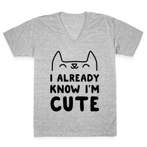 I Already Know I'm Cute V-Neck Tee Shirt