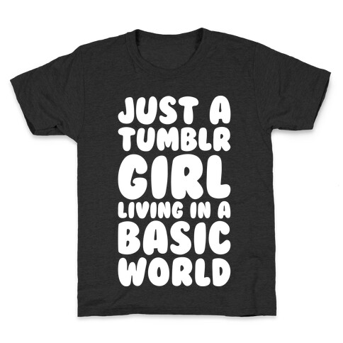 Just A Tumblr Girl Living In A Basic World Kids T-Shirt